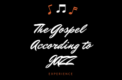 The Gospel According to Jazz Experience